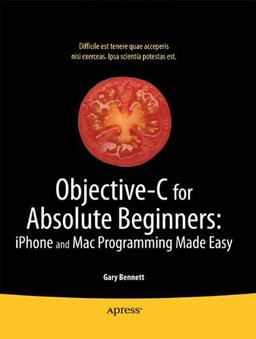 Objective-C for Absolute Beginners: iPhone, iPad and Mac Programming Made Easy