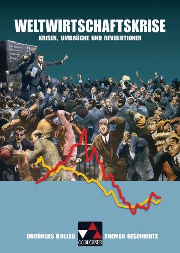 Buchners Kolleg. Themen Geschichte. Weltwirtschaftskrise: Krisen, Umbrüche und Revolutionen