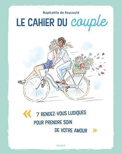 Le cahier du couple : 7 rendez-vous ludiques pour prendre soin de votre amour