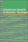 Didaktische Modelle Praktischer Theologie