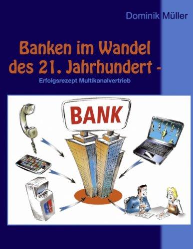 Banken im Wandel des 21. Jahrhundert -: Erfolgsrezept Multikanalvertrieb