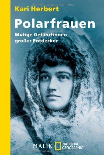 Polarfrauen: Mutige Gefährtinnen großer Entdecker