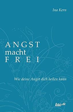 Angst macht frei: Wie deine Angst dich heilen kann