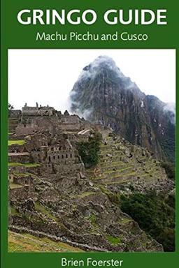 Gringo Guide: Machu Picchu And Cusco