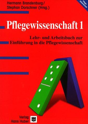 Pflegewissenschaft 1. Lehr- und Arbeitsbuch zur Einführung in die Pflegewissenschaft