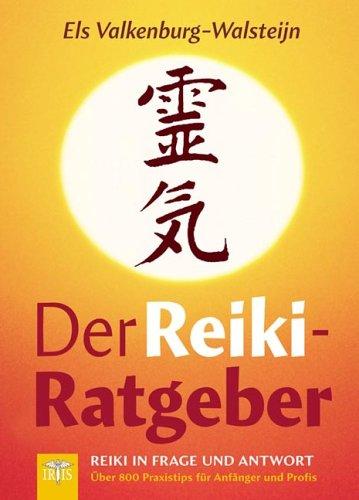 Der Reiki-Ratgeber: Reiki in Frage und Antwort