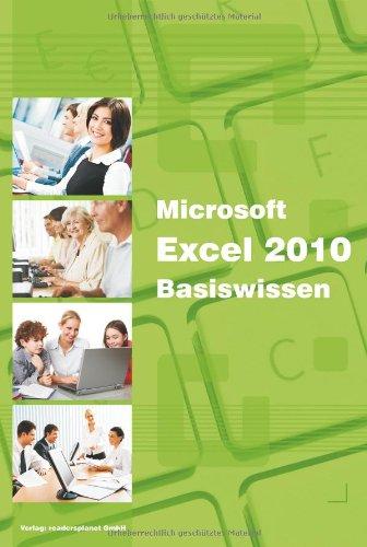 Microsoft Excel 2010 Basiswissen: Begleitheft für Excel-Einsteiger: Begleitheft für Exel-Einsteiger