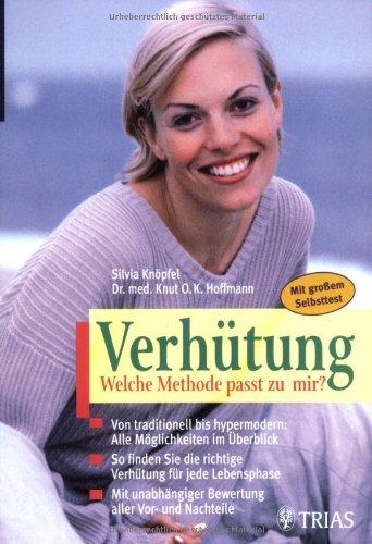 Verhütung: Welche Methode passt zu mir?: Von traditionell bis hypermodern: Alle Möglichkeiten im Überblick. So finden Sie die richtige Verhütung für ... Vor- und Nachteile. Mit großem Selbst-Test