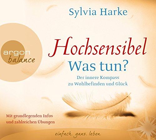 Hochsensibel - Was tun?: Der innere Kompass zu Wohlbefinden und Glück