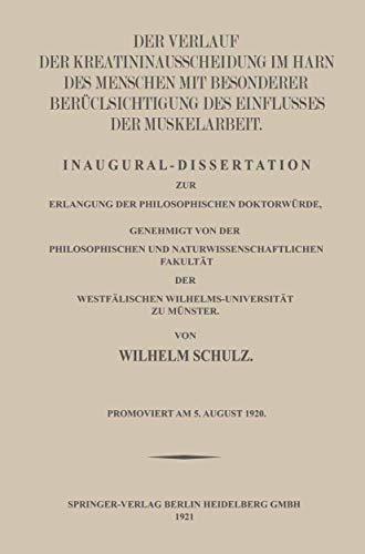 Der Verlauf der Kreatininausscheidung im Harn des Menschen mit Besonderer Berücksichtigung des Einflusses der Muskelarbeit: Inaugural-Dissertation zur ... Westfälischen Wilhelms-Universität zu Münster