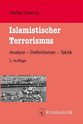 Islamistischer Terrorismus: Analyse - Definitionen - Taktik (Grundlagen der Kriminalistik, Band 23)