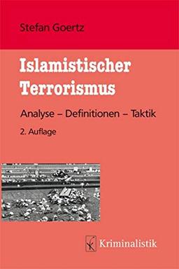 Islamistischer Terrorismus: Analyse - Definitionen - Taktik (Grundlagen der Kriminalistik, Band 23)