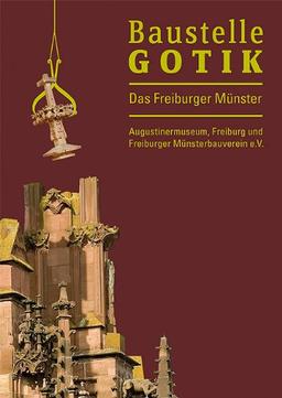 Baustelle Gotik: Das Freiburger Münster