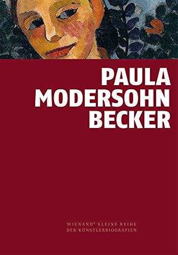 Paula Modersohn-Becker: Vorreiterin der Moderne (Wienands Kleine Kunstreihe der Künstlerbiografien)