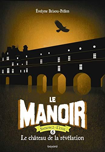 Le manoir : saison 2, l'exil. Vol. 6. Le château de la révélation