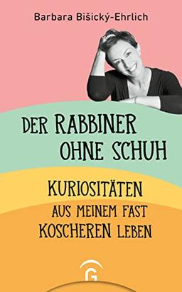 Der Rabbiner ohne Schuh: Kuriositäten aus meinem fast koscheren Leben