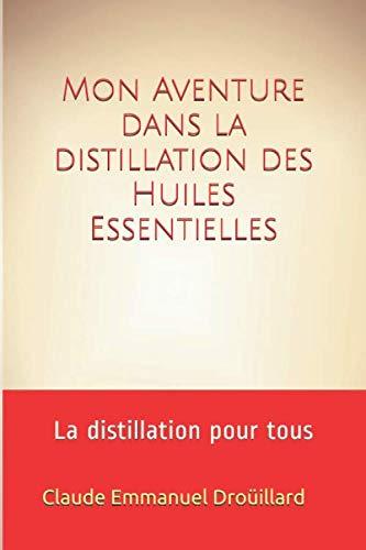 Mon Aventure dans la distillation des Huiles Essentielles: La distillation pour tous