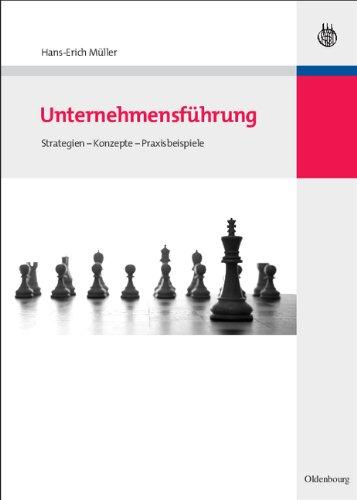 Unternehmensführung: Strategien - Konzepte - Praxisbeispiele