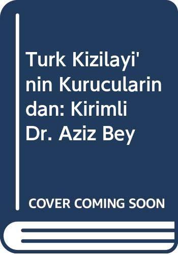 Türk Kizilayi'nin Kurucularindan: Kirimli Dr. Aziz Bey