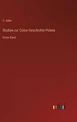 Studien zur Cultur-Geschichte Polens: Erster Band