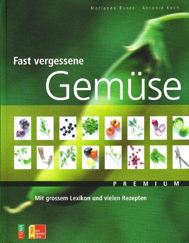 Von fast vergessenen Gemüsen, Kräutern und Beeren: Mit grossem Lexikon. Mit vielen Rezepten