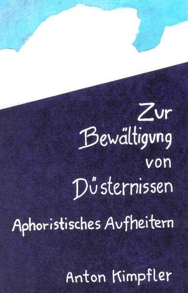 Zur Bewältigung von Düsternissen: Aphoristisches Aufheitern