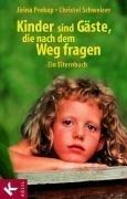 Kinder sind Gäste, die nach dem Weg fragen: Ein Elternbuch