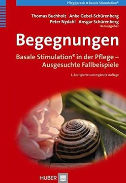 Begegnungen. Basale Stimulation in der Pflege - Ausgesuchte Fallbeispiele