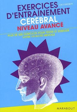 Exercices d'entraînement cérébral : plus de 500 exercices pour mettre à l'épreuve votre vivacité mentale !. Vol. 1. Niveau avancé