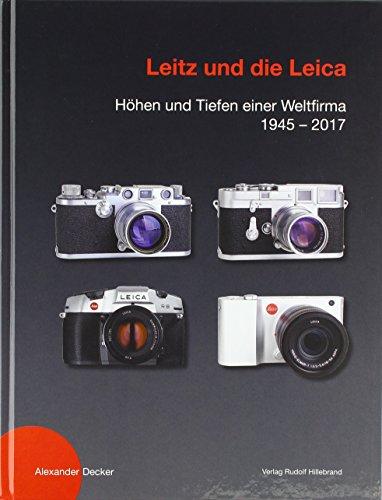 Leitz und die Leica: Höhen und Tiefen einer Weltfirma 1945 - 2017