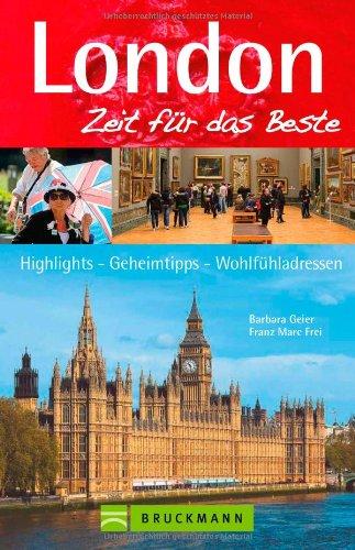 Reiseführer London - Zeit für das Beste: Highlights, Geheimtipps und Besonderheiten zur englischen Metropole an der Themse für Erwachsene und Kinder - ... Highlights, Geheimtipps, Wohlfühladressen