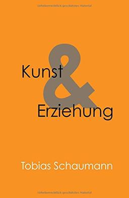 Kunst und Erziehung: Kunst in der Erziehung und Erziehung als Kunst