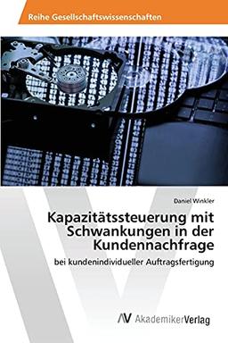 Kapazitätssteuerung mit Schwankungen in der Kundennachfrage: bei kundenindividueller Auftragsfertigung