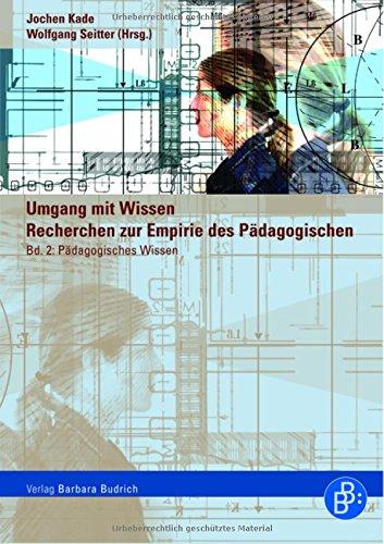 Umgang mit Wissen. Recherchen zur Empirie des Pädagogischen. Band 2: Pädagogisches Wissen