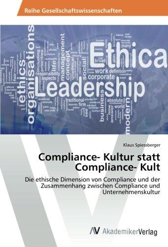 Compliance- Kultur statt Compliance- Kult: Die ethische Dimension von Compliance und der Zusammenhang zwischen Compliance und Unternehmenskultur