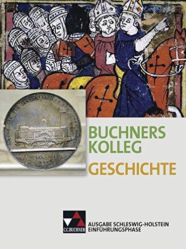 Buchners Kolleg Geschichte – Ausgabe Schleswig-Holstein / Unterrichtswerk für die gymnasiale Oberstufe: Buchners Kolleg Geschichte – Ausgabe ... Unterrichtswerk für die gymnasiale Oberstufe