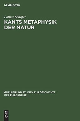 Kants Metaphysik der Natur (Quellen und Studien zur Geschichte der Philosophie, 9, Band 9)