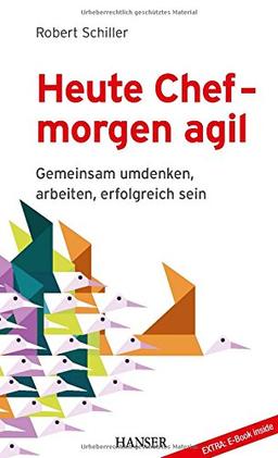 Heute Chef - morgen agil: Gemeinsam umdenken, arbeiten, erfolgreich sein