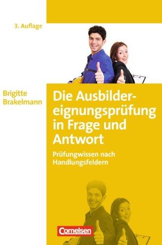 Erfolgreich im Beruf: Die Ausbildereignungsprüfung in Frage und Antwort: Prüfungswissen nach Handlungsfeldern