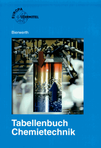 Tabellenbuch Chemietechnik. Daten, Formeln, Normen, Vergleichende Betrachtungen