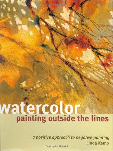 Watercolor Painting Outside the Lines: A Positive Approach to Negative Painting