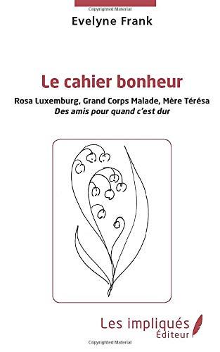 Le cahier bonheur. Rosa Luxemburg, Grand Corps Malade, Mère Teresa : des amis pour quand c'est dur