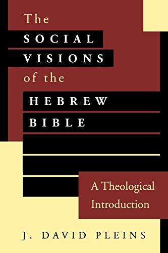 Social Visions of the Hebrew Bible: A Theological Introduction