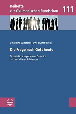 Beihefte zur Ökumenischen Rundschau (BÖR): Die Frage nach Gott heute: Ökumenische Impulse zum Gespräch mit dem »Neuen Atheismus«. Eine Studie des Deutschen Ökumenischen Studienausschusses (DÖSTA)