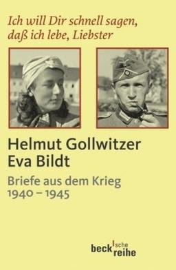 Ich will Dir schnell sagen, daß ich lebe, Liebster: Helmut Gollwitzer - Eva Bildt. Briefe aus dem Krieg 1940-1945