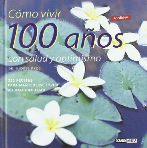 Cómo vivir 100 años con salud y optimismo : 222 recetas para mantenerse joven a cualquier edad (Inspiraciones)