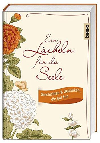 Ein Lächeln für die Seele: Geschichten & Gedanken, die gut tun