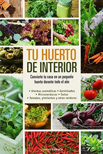 Tu huerto de interior: convierte tu casa en un pequeño huerto durante todo el año (Hobbies)