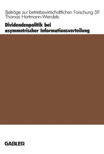 Dividendenpolitik bei asymmetrischer Informationsverteilung (Beiträge zur betriebswirtschaftlichen Forschung)