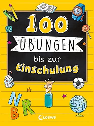 100 Übungen bis zur Einschulung: Abwechslungsreiche Aufgaben zu den wichtigsten Schulstartthemen für Kinder ab 6 Jahren